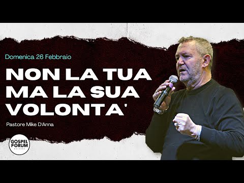 2023/02/26 "Non la tua ma la sua Volontà"  Pastore Mike D'Anna