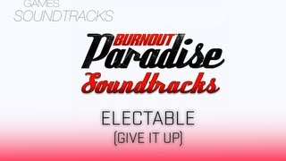 Burnout Paradise Soundtrack °36 Electable (Give It Up)