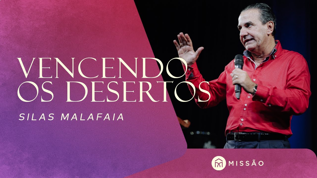 Silas Malafaia // Vencendo os desertos