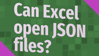 Can Excel open JSON files?