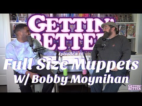 Gettin' Better # 16 - Full Size Muppets with Bobby Moynihan