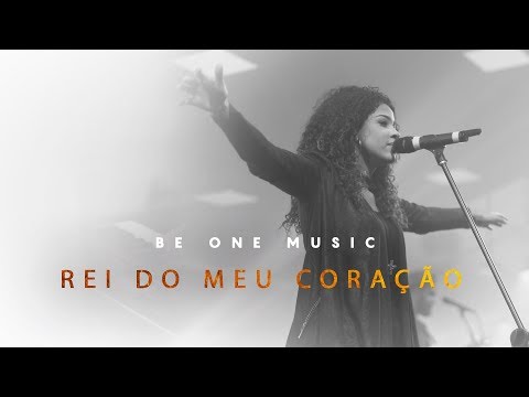 Be One Music - Rei Do Meu Coração - (King of My Heart - John Mark McMillan - Sarah McMillan)