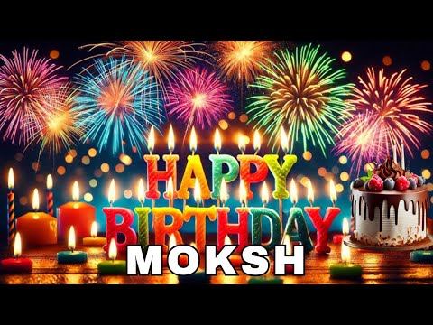 Happy Birthday Moksh, Birthday Wishes, Birthday Song, Today, hbd