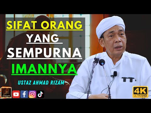 Ustaz Ahmad Rizam - SIFAT ORANG YANG SEMPURNA IMANNYA