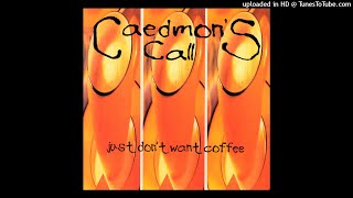 Caedmon&#39;s Call - I Just Don&#39;t Want Coffee