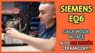 Ekspres Siemens EQ6 od widza - cała woda leci w tacę, a to nie zawór ceramiczny - naprawiamy