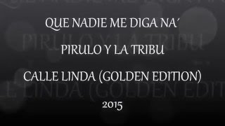 QUE NADIE ME DIGA NA´ - PIRULO Y LA TRIBU