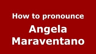 How to pronounce Angela Maraventano