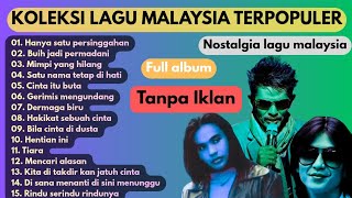 Download lagu TANPA IKLAN | LEGEN LAGU MALAYSIA POPULER 🎵 NOSTALGIA LAGU MALAYSIA ENAK DI DENGAR 🎵 LAGU POP MELAYU mp3