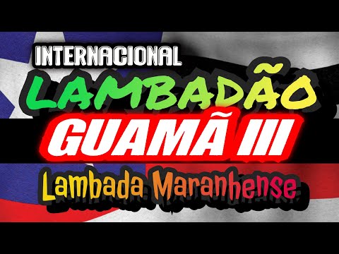 🇺🇸LAMBADA DO GUAMÃ 3 - LAMBADÃO INTERNACIONAL - CANAL LAMBADÃO MARANHENSE OFICIAL