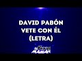 David Pabón - Vete Con Él (Letra) | DJYefriMamian