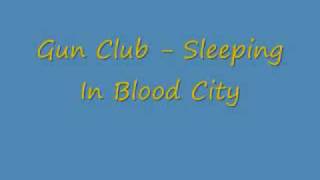 The Gun Club - Sleeping In Blood City