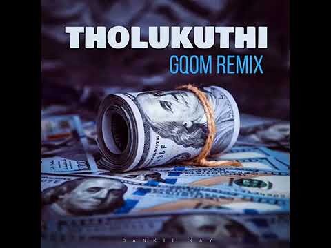 Dankii Kay - Tholukuthi (Gqom Remix)