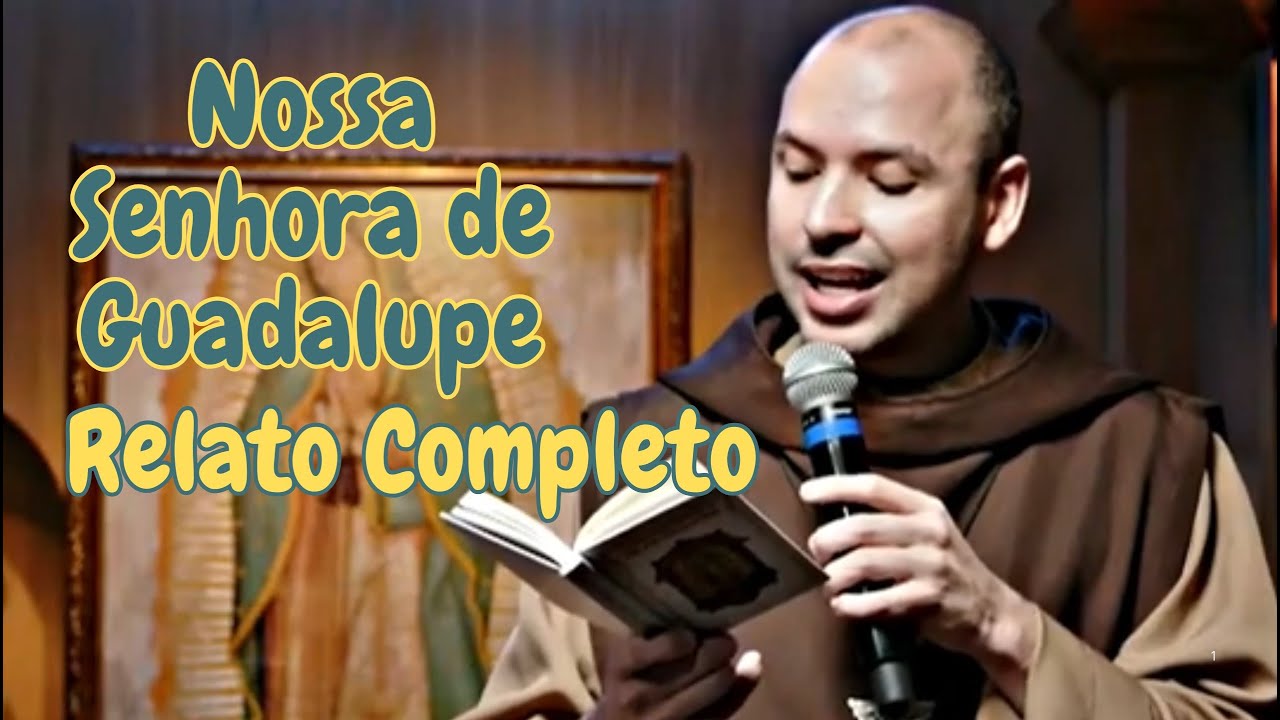 As cinco Aparições de Nossa Senhora de Guadalupe – Frei Gilson conta o relato Completo no Rosário