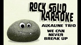 Alkaline Trio - We Can Never Break Up (karaoke)