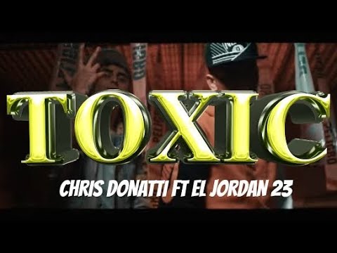 Chris Donatti FT​ @ElJordan23 ☢️TOXIC (Official Remasterizado Video)