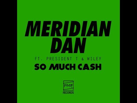 Meridian Dan Ft. President T & Wiley - So Much Cash