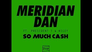 Meridian Dan Ft. President T & Wiley - So Much Cash