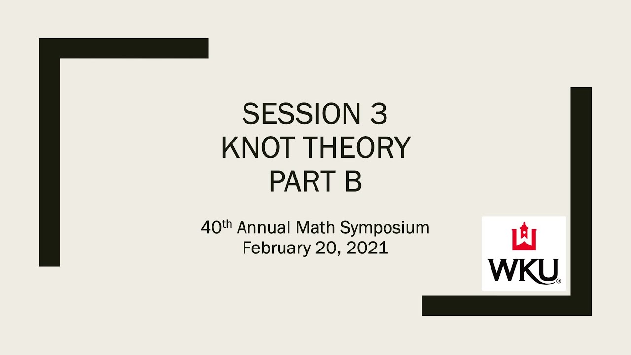 Session 3: Knot Theory - Part B Video Preview