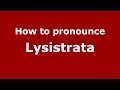 How to Pronounce Lysistrata - PronounceNames.com ...
