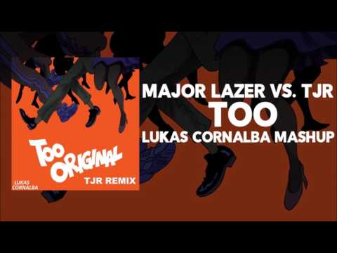 Major Lazer vs. TJR - Too (Lukas Cornalba Mashup)