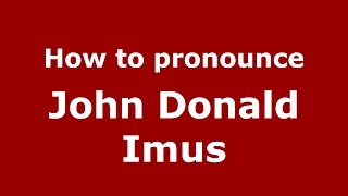 How to pronounce John Donald Imus