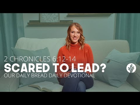 Scared to Lead? | 2 Chronicles 6:12–14 | Our Daily Bread Video Devotional