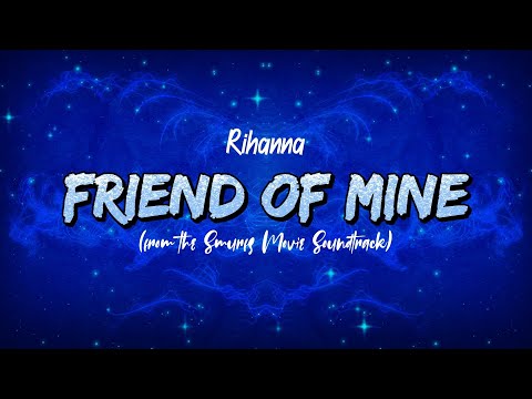 Rihanna - Friend of Mine (Lyrics) (from the Smurfs Movie Soundtrack)