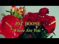 PAT BOONE - Where Are You