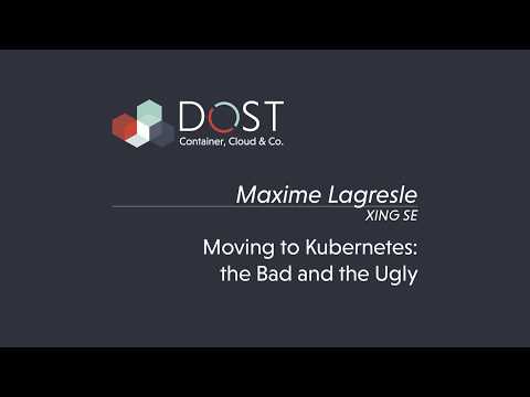 DOST 2019 | Moving to Kubernetes: the Bad and the Ugly