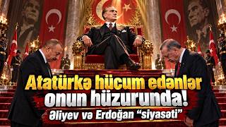 29.10 Atatürkə hücum edənlər onun hüzurunda! Əliyev və Erdoğan "siyasəti" 📱