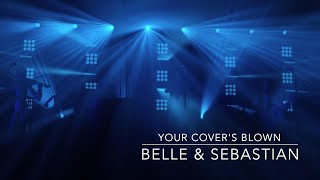 Belle &amp; Sebastian - Your Cover&#39;s Blown. virtual show