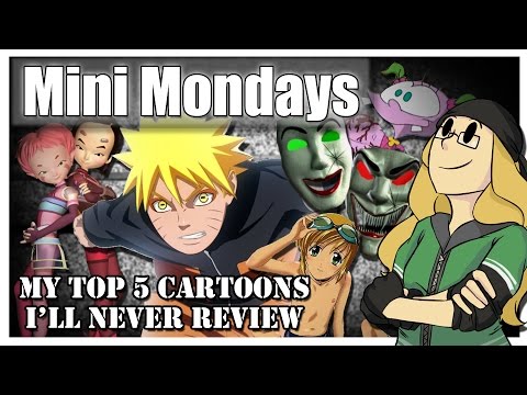 Mini Mondays: My Top 5 Cartoons/Anime I'll NEVER Review
