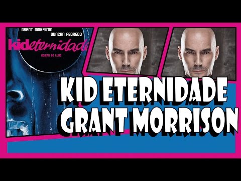 KID ETERNIDADE, VERTIGO e GRANT MORRISON