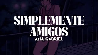 Ana Gabriel - Simplemente amigos [Letra]