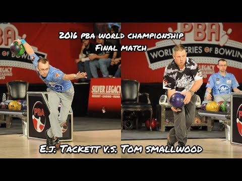 2016 PBA World Championship Final Match - EJ Tackett V.S. Tom Smallwood