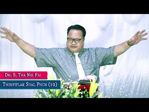 Dr. S. Tha Nei Fai - Thihpitlak Sual Phun (10) - Sermon