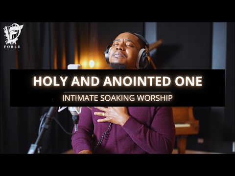 David Forlu - Holy And Anointed One | Intimate Soaking Worship