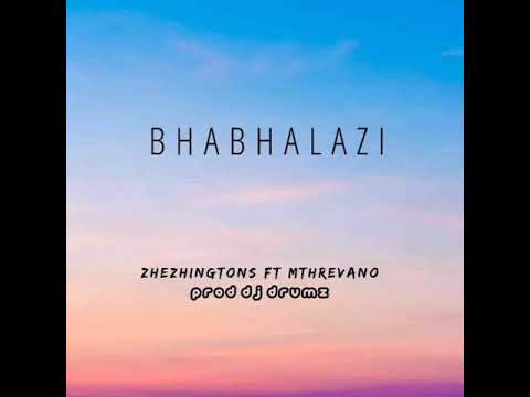 Zhezhingtons ft Mthrevano#Bhabhalazi