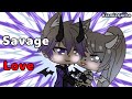 ❤️👑\\Savage Love//👑❤️~{GLMV} ❤️👑\\Savage Love//👑❤️~{GLMV}