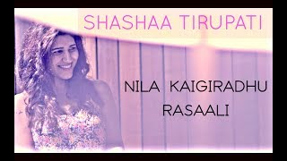 NILA KAIGIRADHU | RASAALI | Shashaa Tirupati