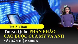 Trung Quốc phản pháo cáo buộc của Mỹ và Anh về gián điệp mạng📺Tin Á Châu Tối 26/03