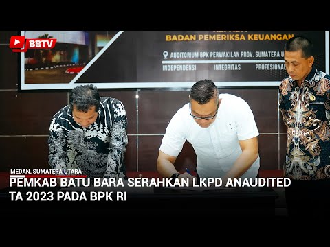 PEMKAB BATU BARA SERAHKAN LKPD ANAUDITED TA 2023 PADA BPK RI