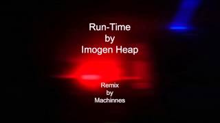 Imogen Heap - Run-Time [Machinnes Remix]