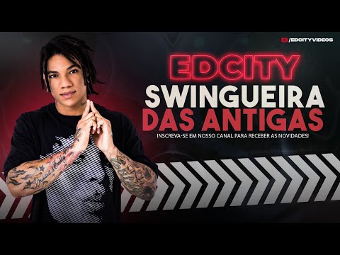 EDCITY • SWINGUEIRA DAS ANTIGAS • SOLTA O SWINGÃO #2021