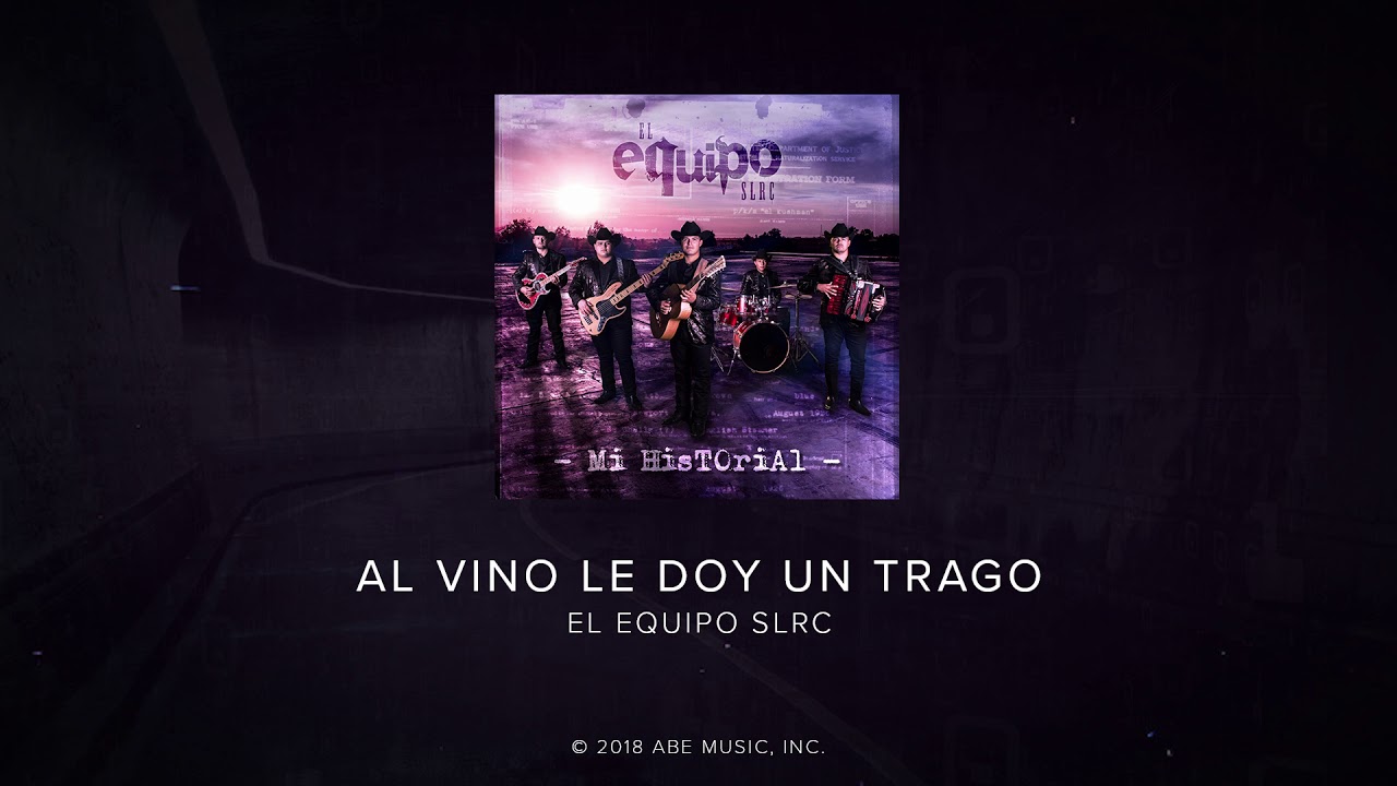 AL VINO LE DOY UN TRAGO - El Equipo SLRC