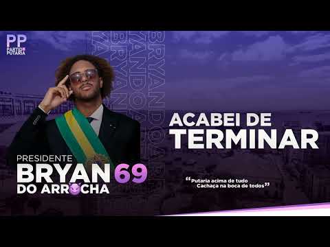 Bryan do Arrocha - Acabei de terminar #PresidenteDaPutaria