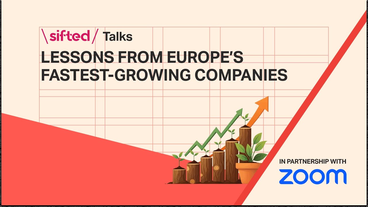Lessons from Europe’s fastest growing companies | Sifted Talks