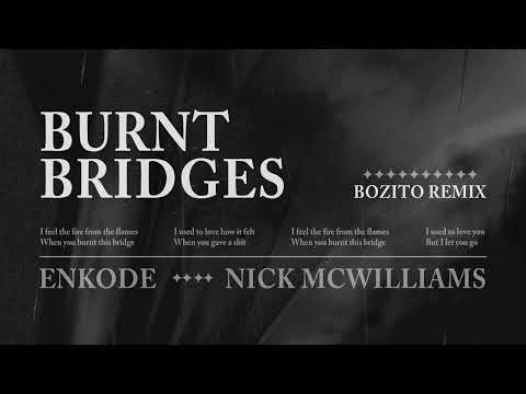 Enkode, Nick McWilliams - Burnt Bridges (Bozito Remix) [Official Audio]