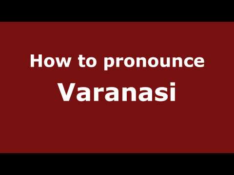 How to Pronounce Varanasi - PronounceNames.com